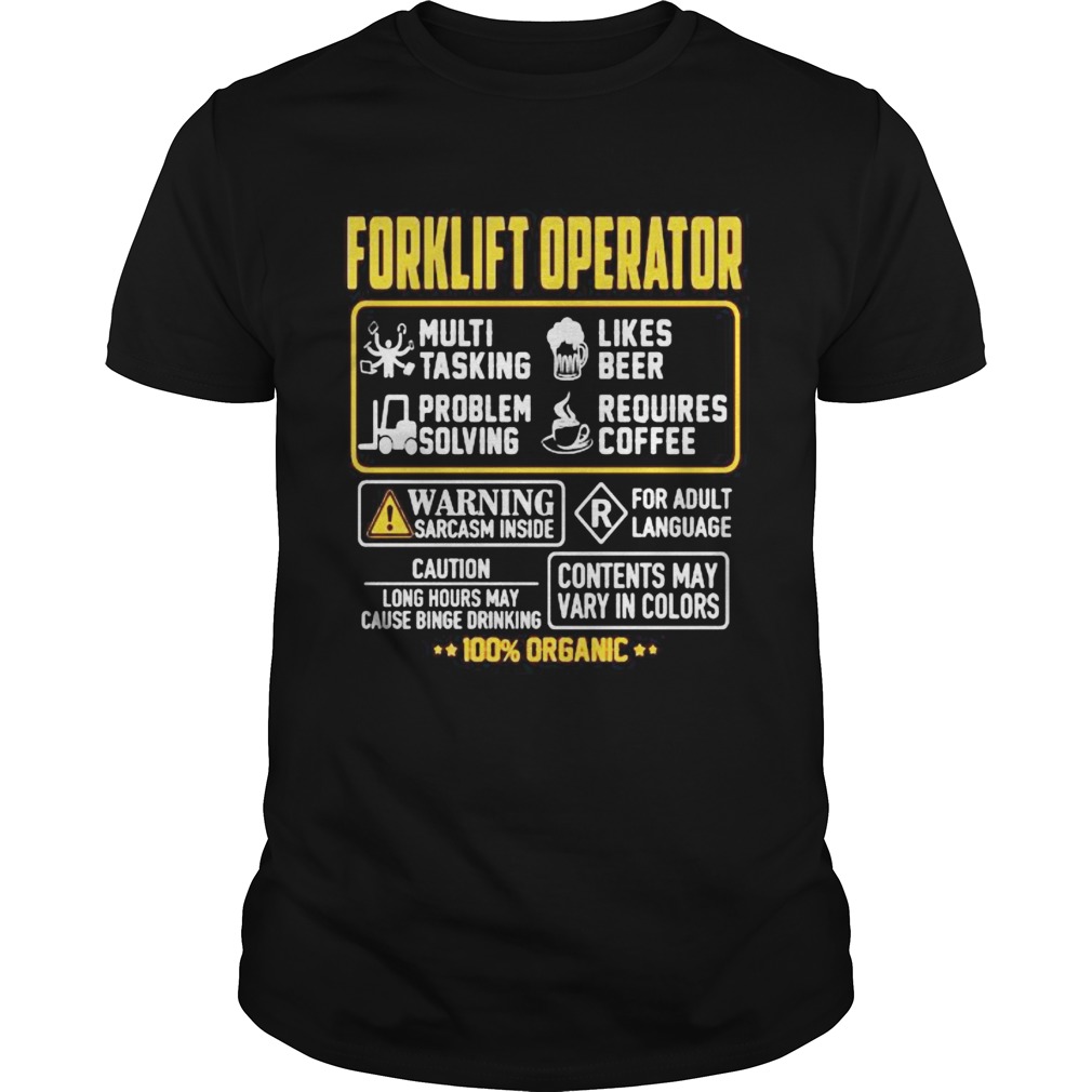 Forklift Operator Contents may vary in color Warning Sarcasm inside 100 Organic shirt