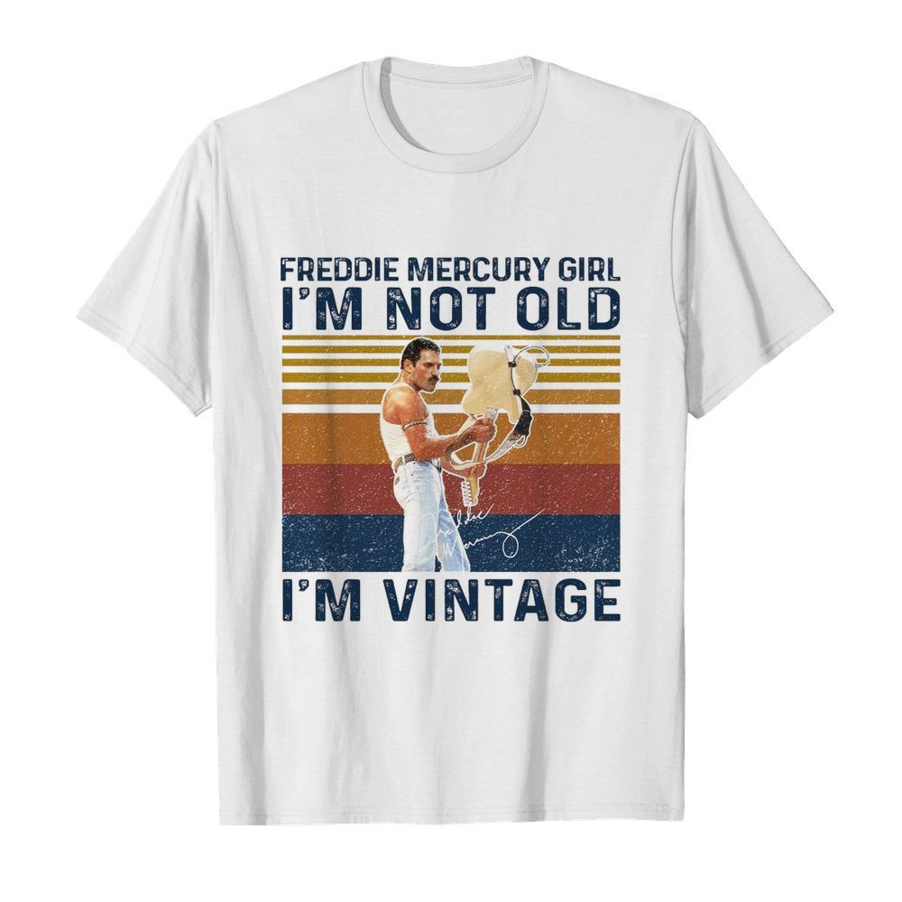 Freddie Mercury Girl I’m Not Old I’m Vintage shirt