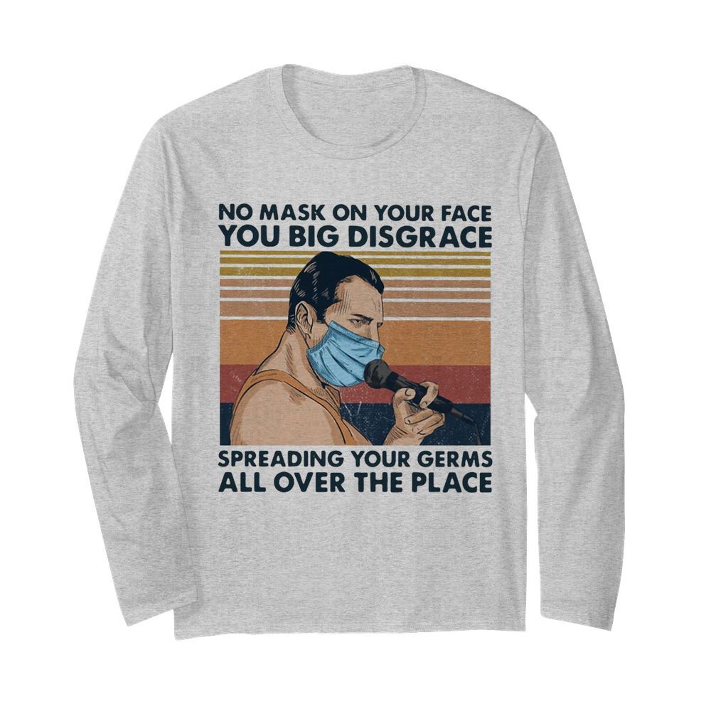 Freddie Mercury No Mask On Your Face You Big Disgrace Spreading Your Germs All Over The Place Vintage  Long Sleeved T-shirt 