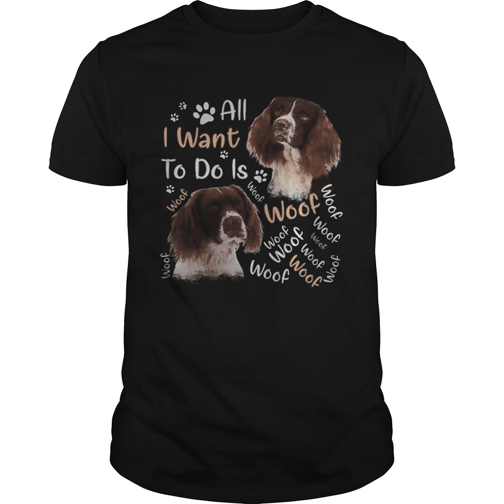 French spaniel all i want to do is woof shirt