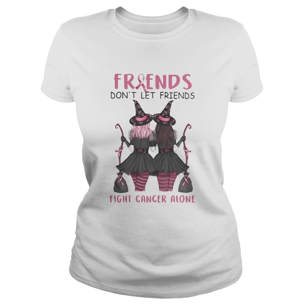 Friends Dont Let Friends Fight Cancer Alone Breast Cancer Awareness Witch Halloween  Classic Ladies