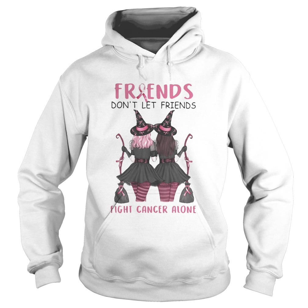 Friends Dont Let Friends Fight Cancer Alone Breast Cancer Awareness Witch Halloween  Hoodie