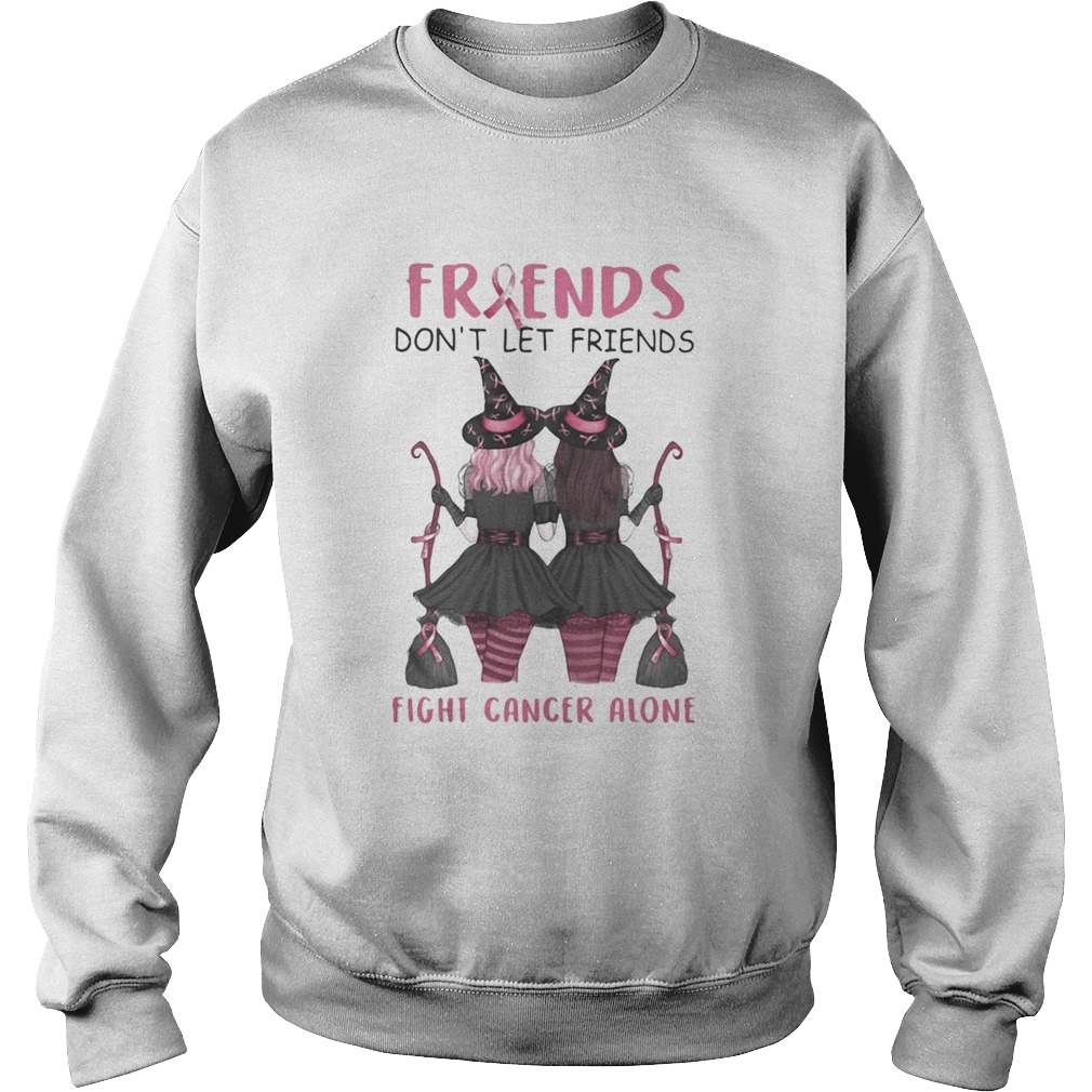 Friends Dont Let Friends Fight Cancer Alone Breast Cancer Awareness Witch Halloween  Sweatshirt