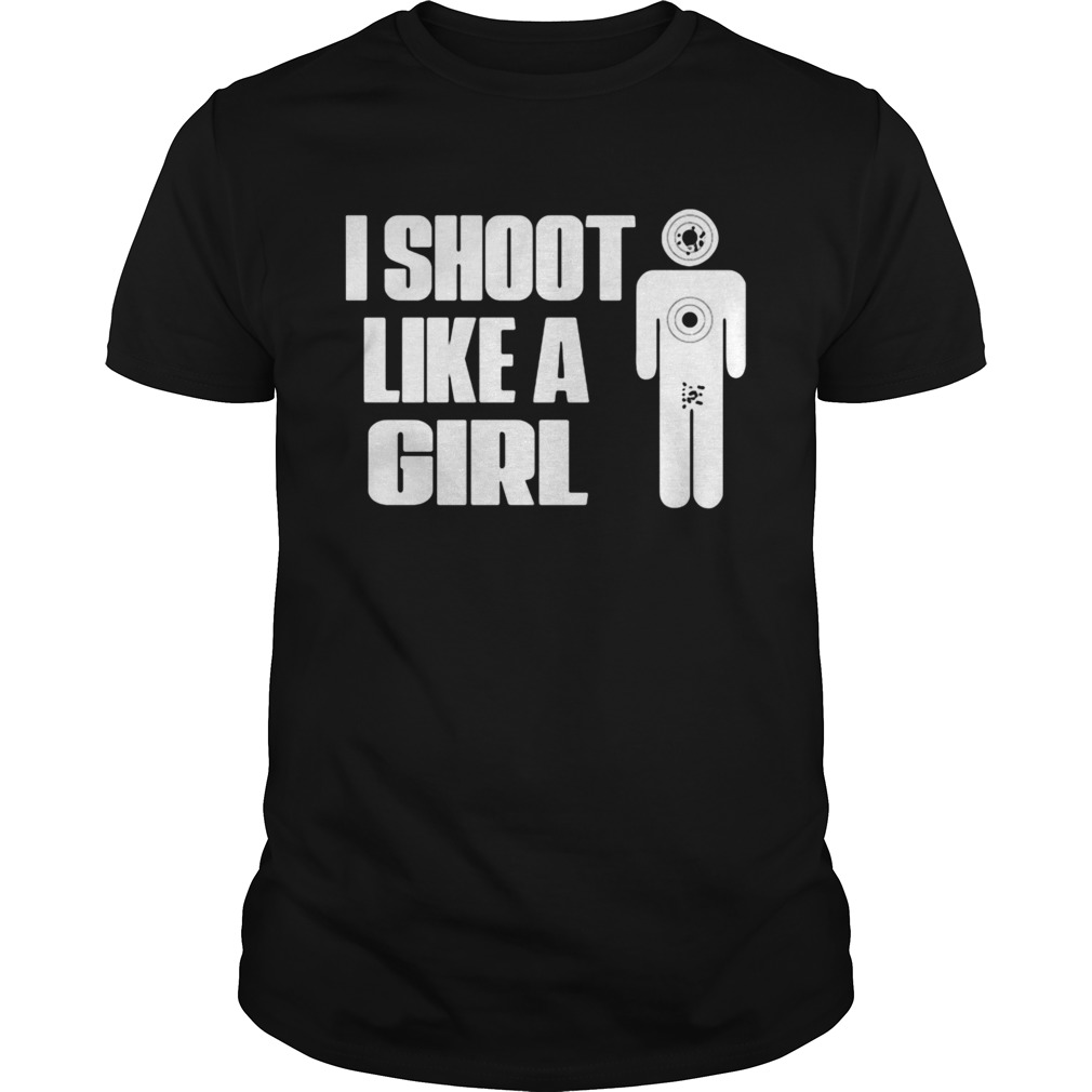 Funny I Shoot Like A Girl shirt