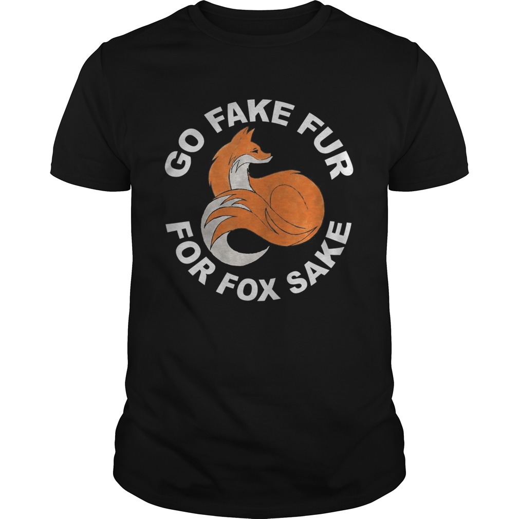 GO FAKE FUR FOR FOX SAKE shirt