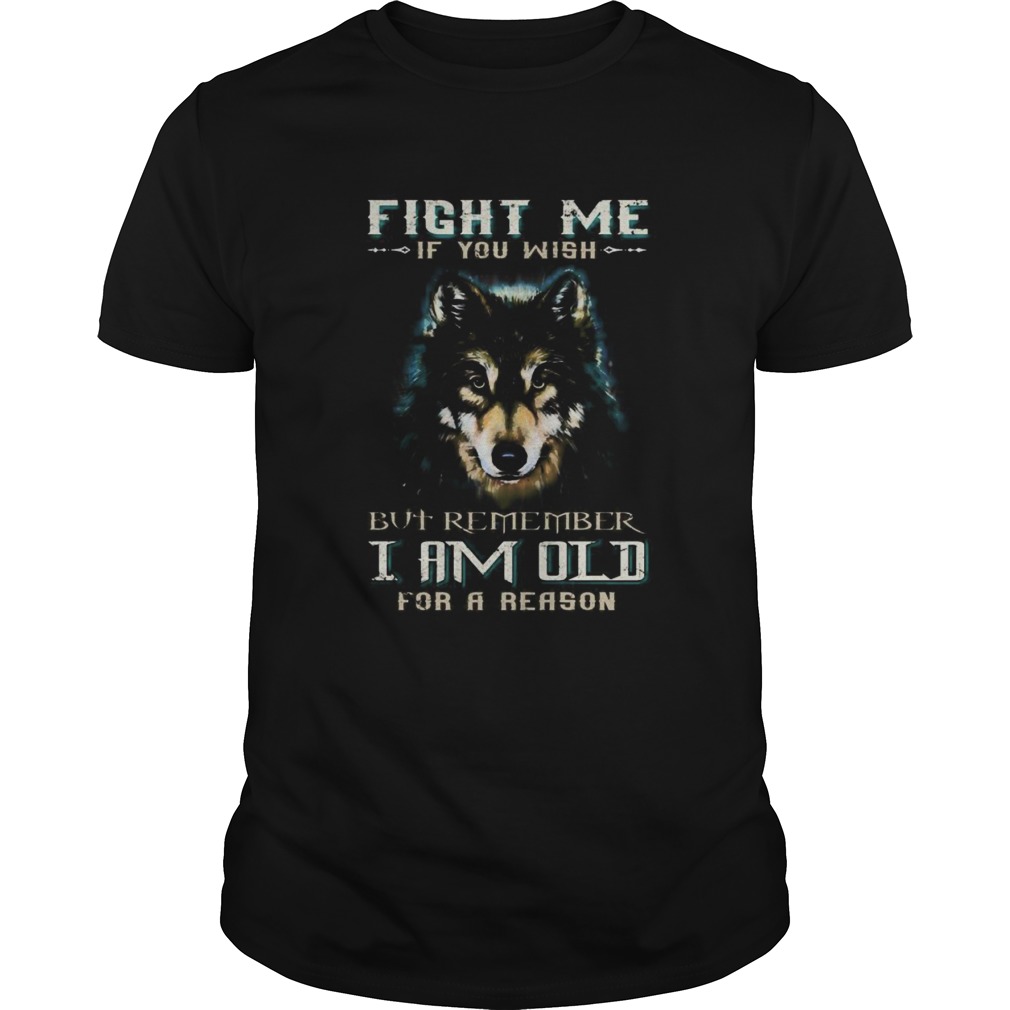 German shepherd fight me if you wish but remember i am old for a reason shirt