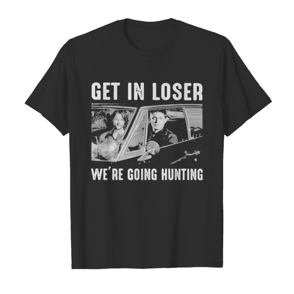 Get in loser we re going ghost hunting shirt