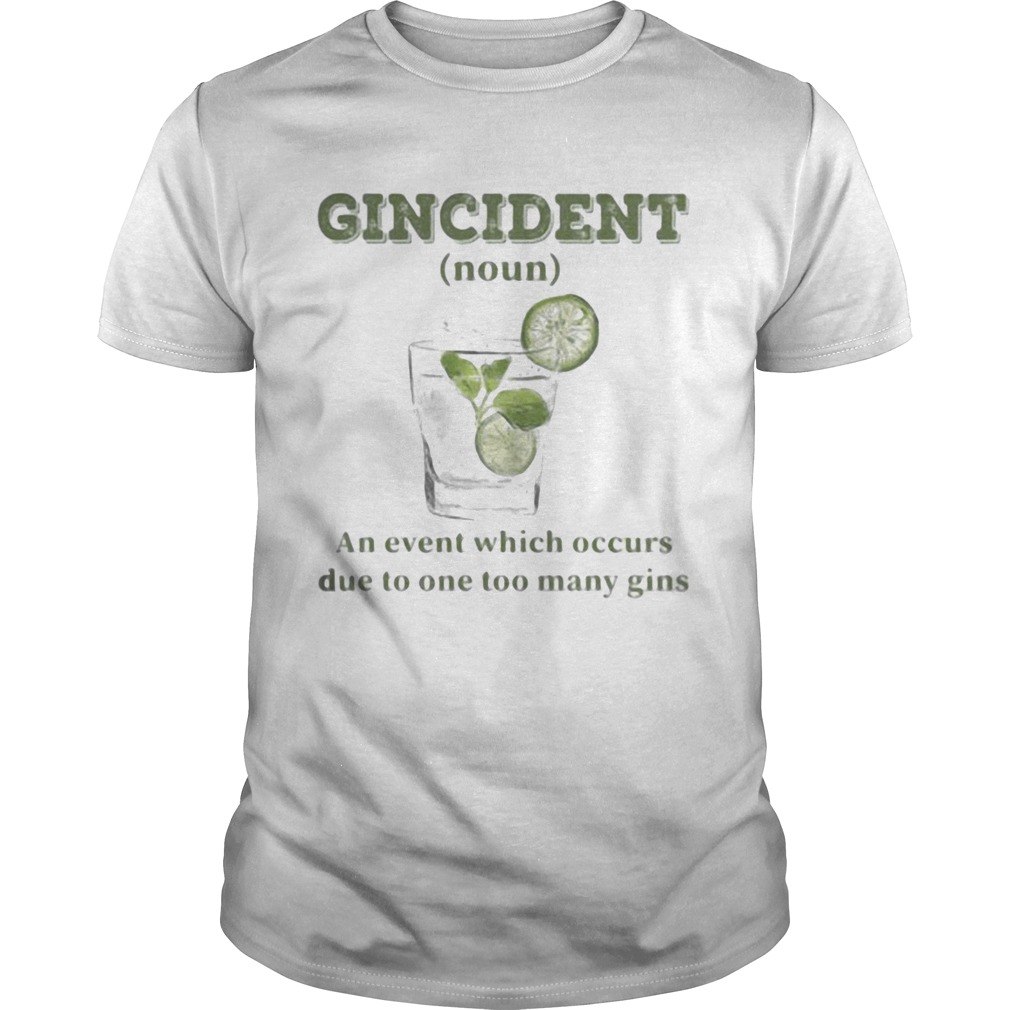 Gincident An event which occurs due to one too may gins shirt