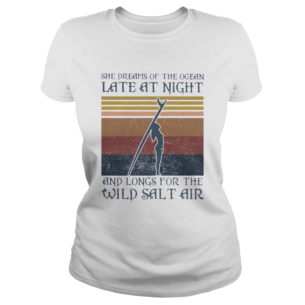 Girl Surfer She Dreams Of The Ocean Late At Night And Longs Or The Wild Salt Air Vintage Retro shir Classic Ladies