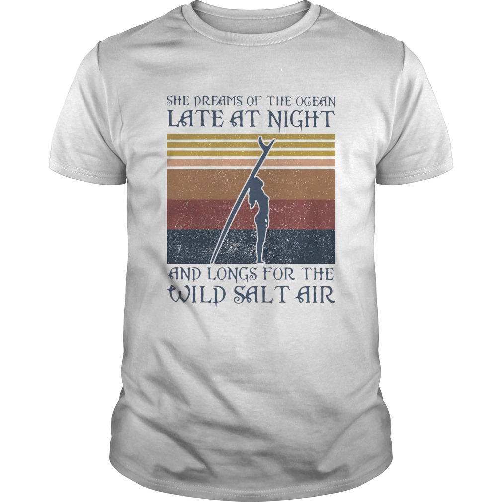 Girl Surfer She Dreams Of The Ocean Late At Night And Longs Or The Wild Salt Air Vintage Retro shir Unisex