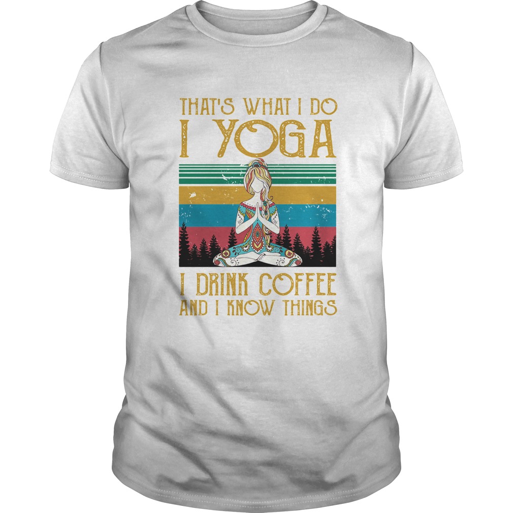 Girl Thats What I do I yoga I drink coffee and I know things Vintage retro shirt