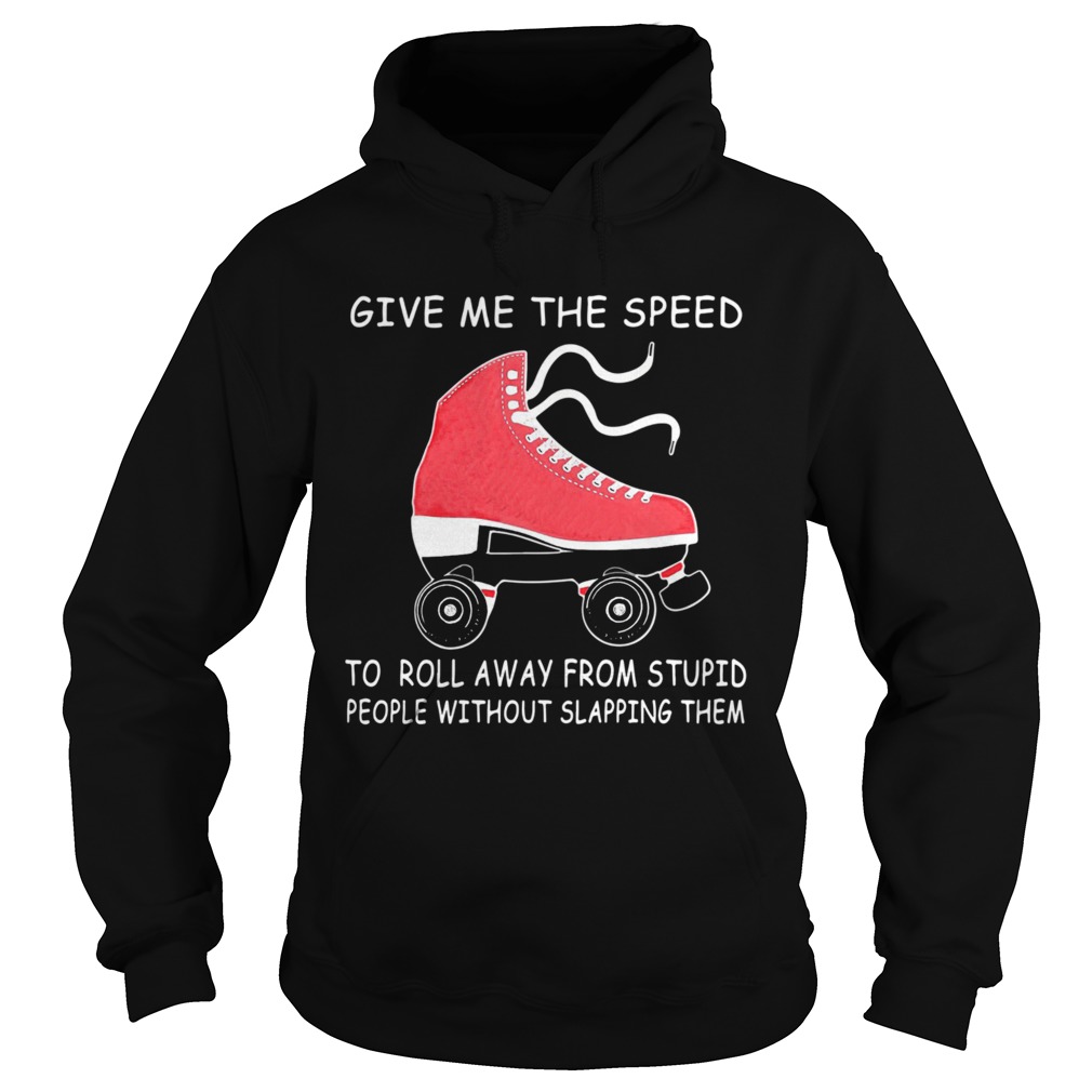 Give Me The Speed To Roll Away From Stupid People Without Slapping Them  Hoodie