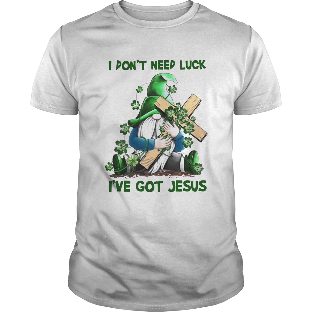 Gnome I Dont Need Luck Ive Got Jesus shirt