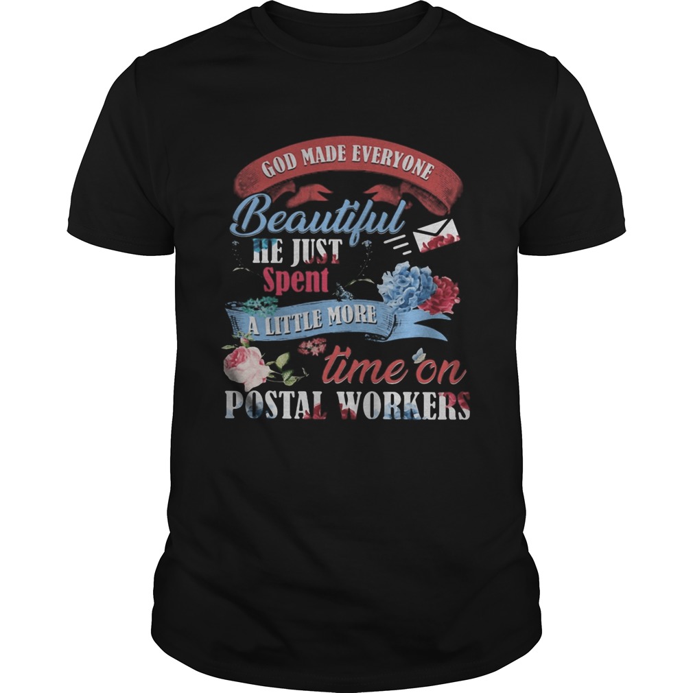 God made everyone beautiful he just spent a little more time on postal workers shirt