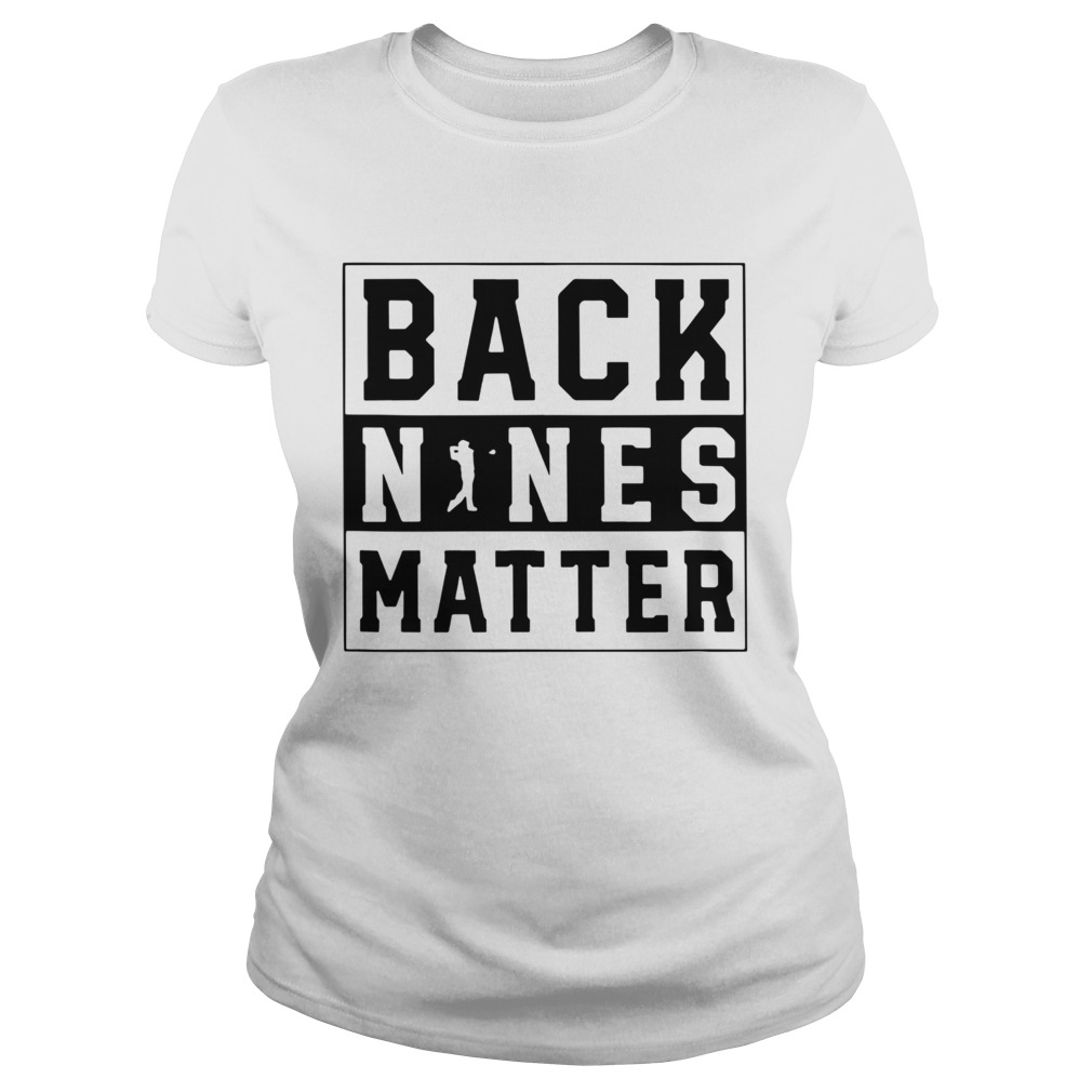 Golf Back Nines Matter  Classic Ladies