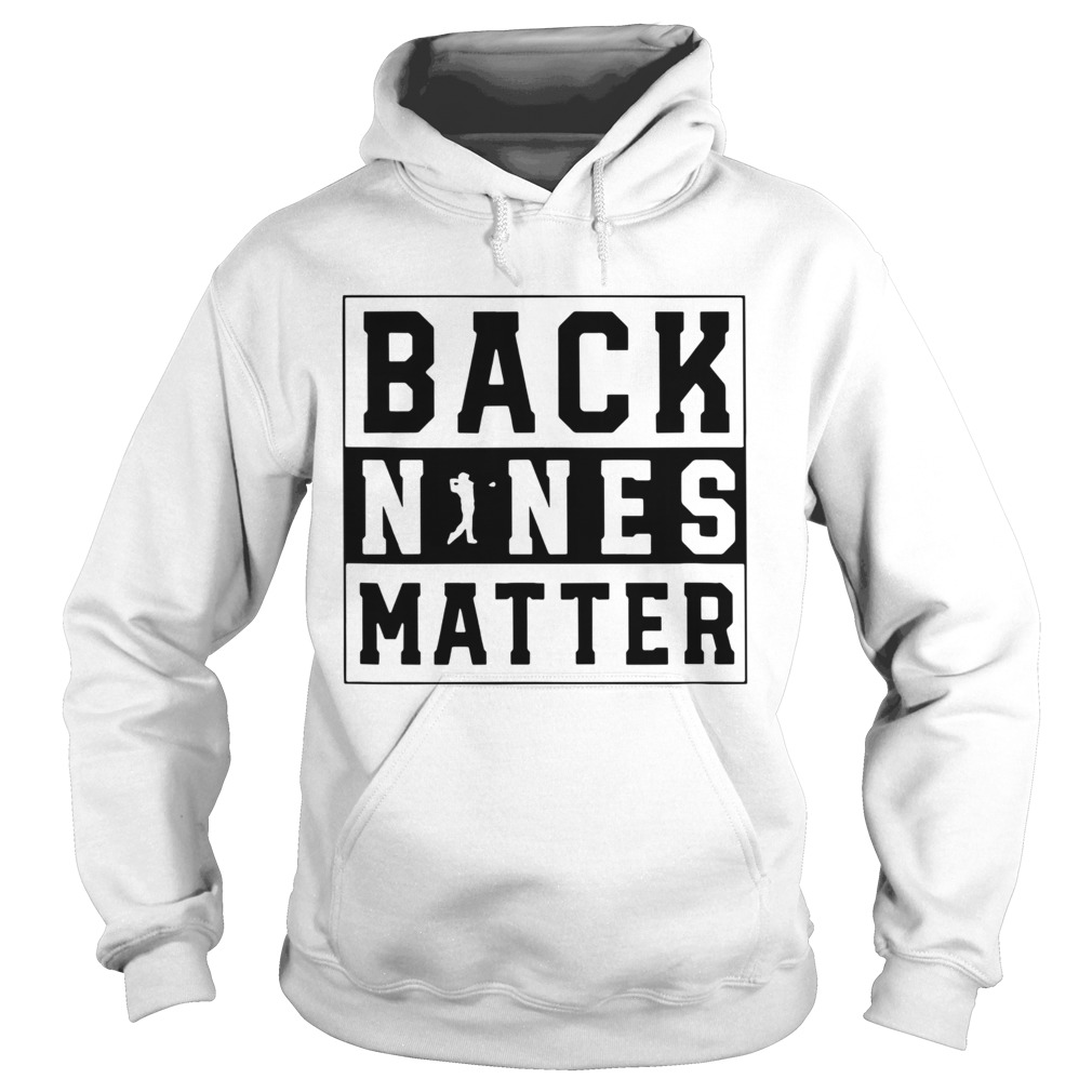 Golf Back Nines Matter  Hoodie