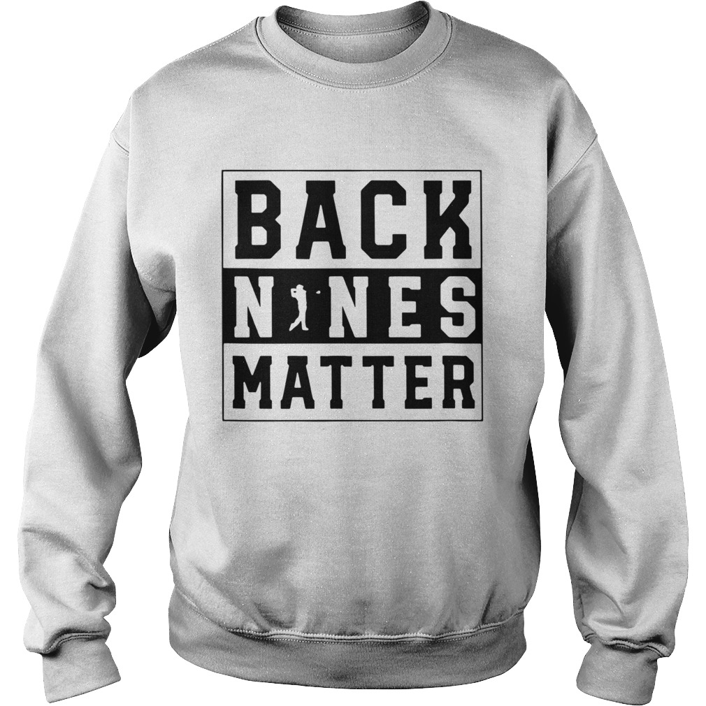 Golf Back Nines Matter  Sweatshirt