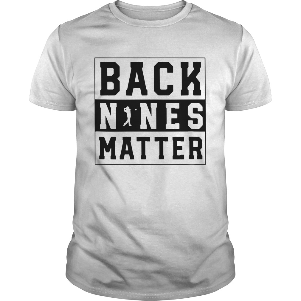 Golf Back Nines Matter shirt