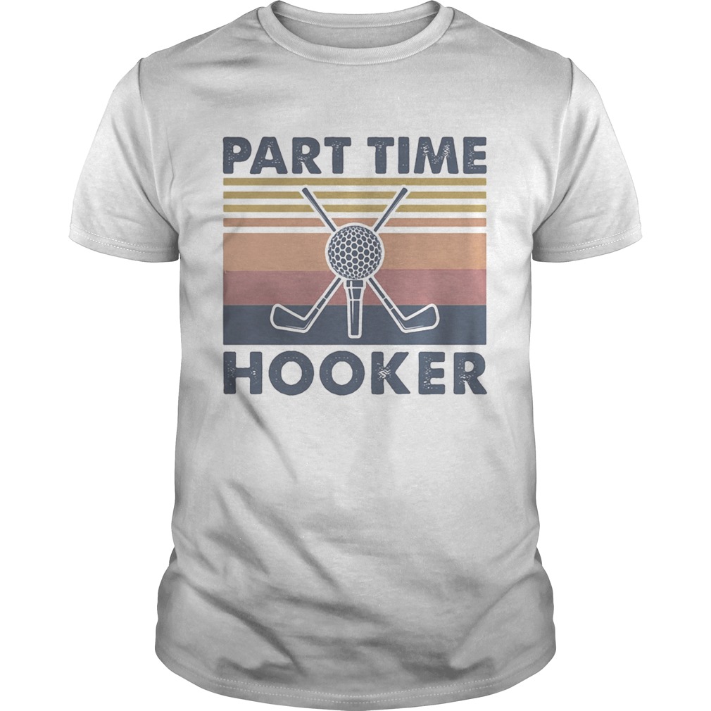 Golf Part Time Hooker Vintage retro shirt