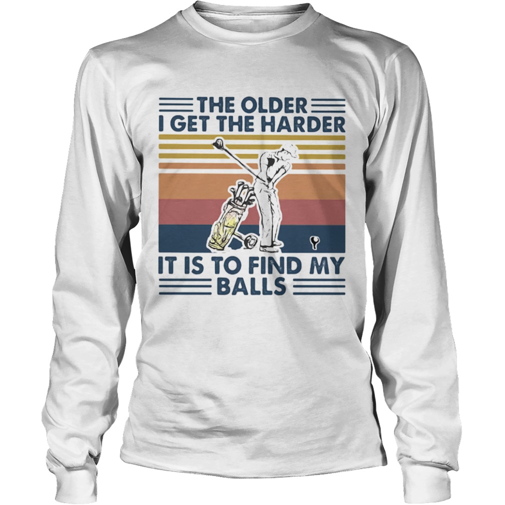 Golf The older I get the harder it is to find my balls vintage retro  Long Sleeve