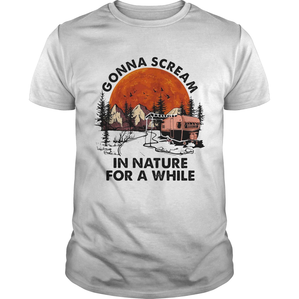 Gonna Scream In Nature For A While Camping Sunset shirt