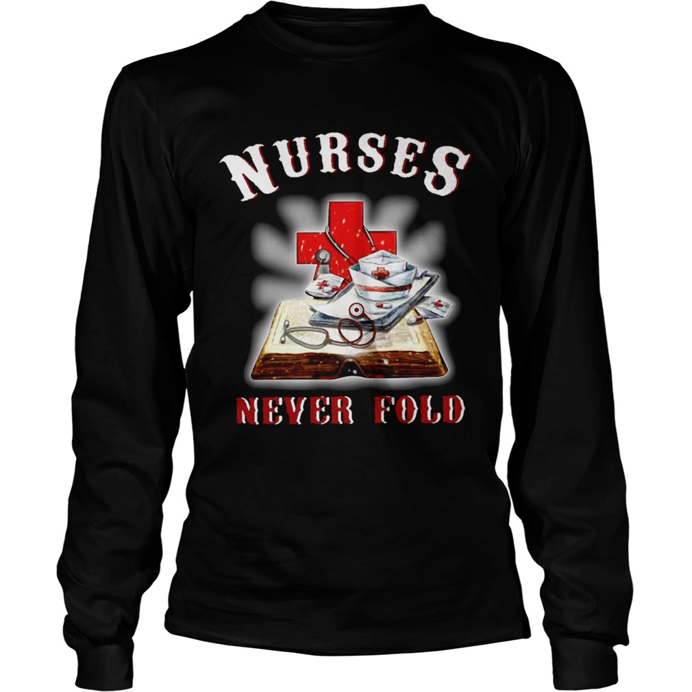 Good Cross Book Nurses Never Fold Proud Nurse  Long Sleeve