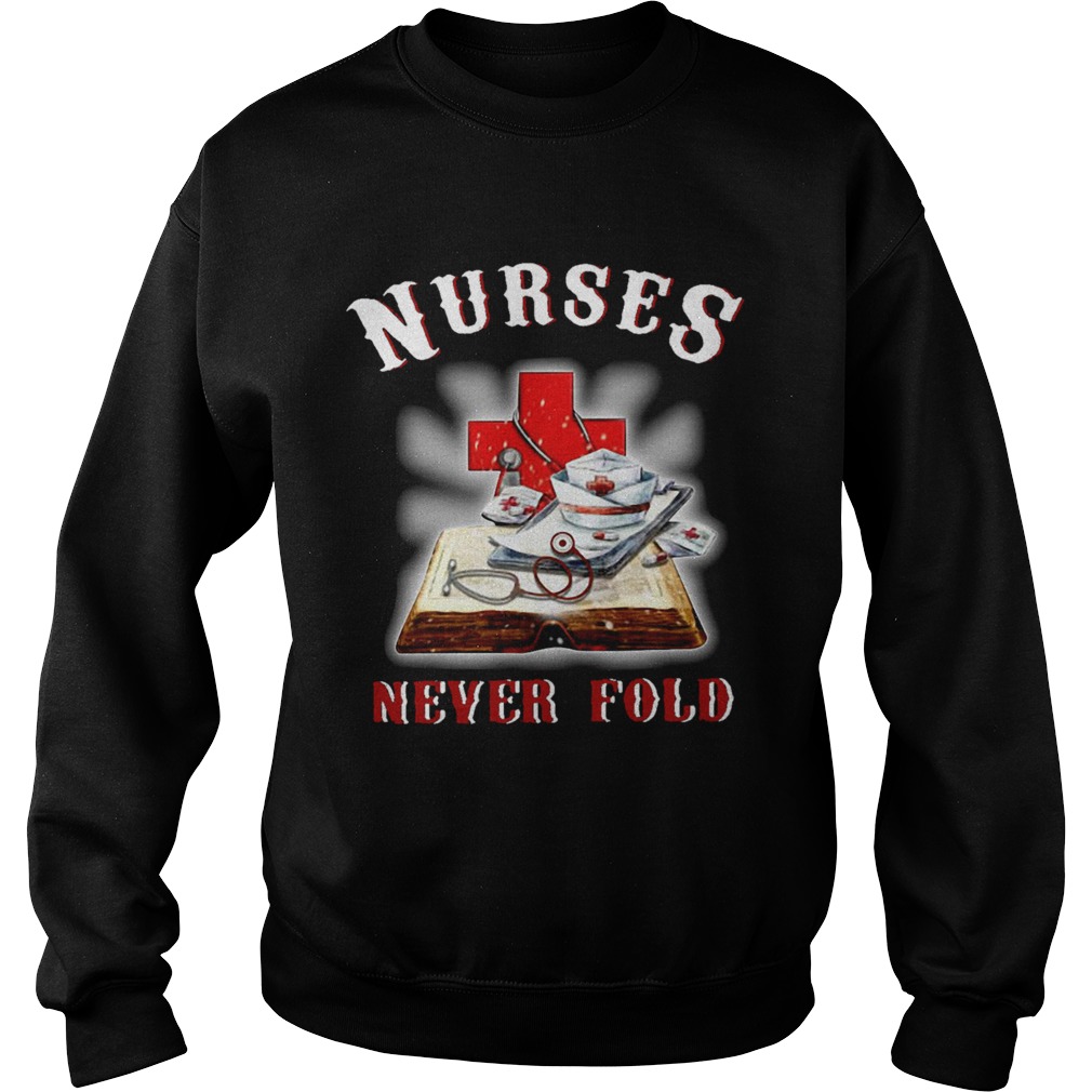 Good Cross Book Nurses Never Fold Proud Nurse  Sweatshirt