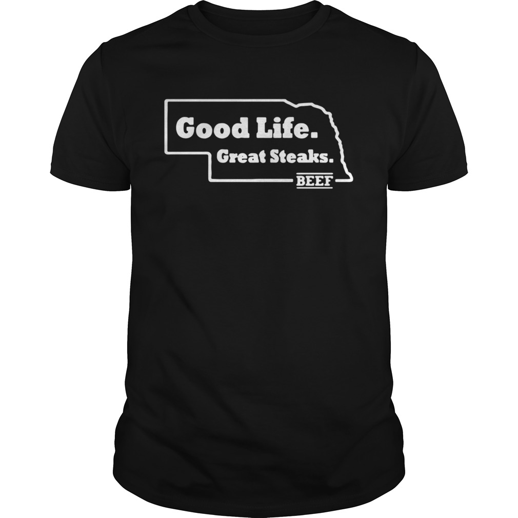 Good life great steaks beef shirt