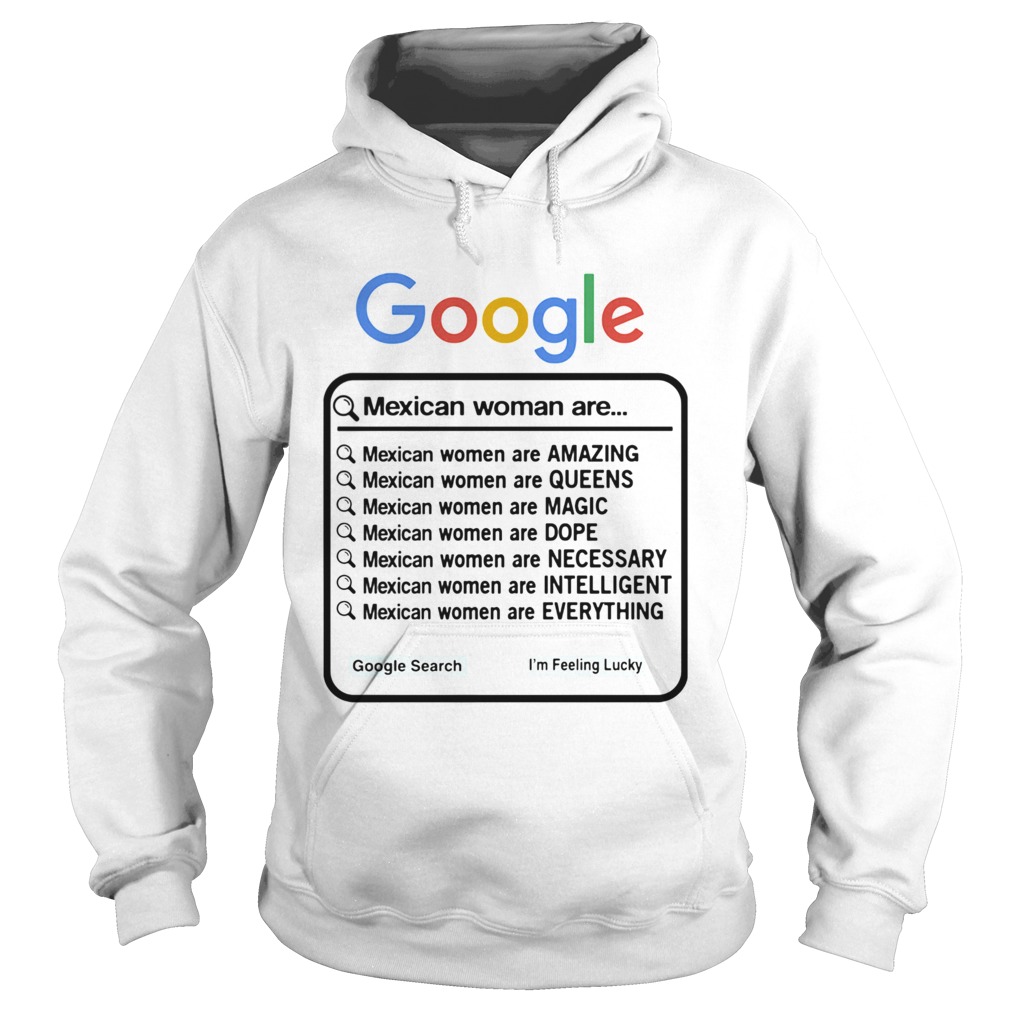 Google Mexican Woman Are Amazing Queens Magic Dope Necessary Intelligent Everything  Hoodie