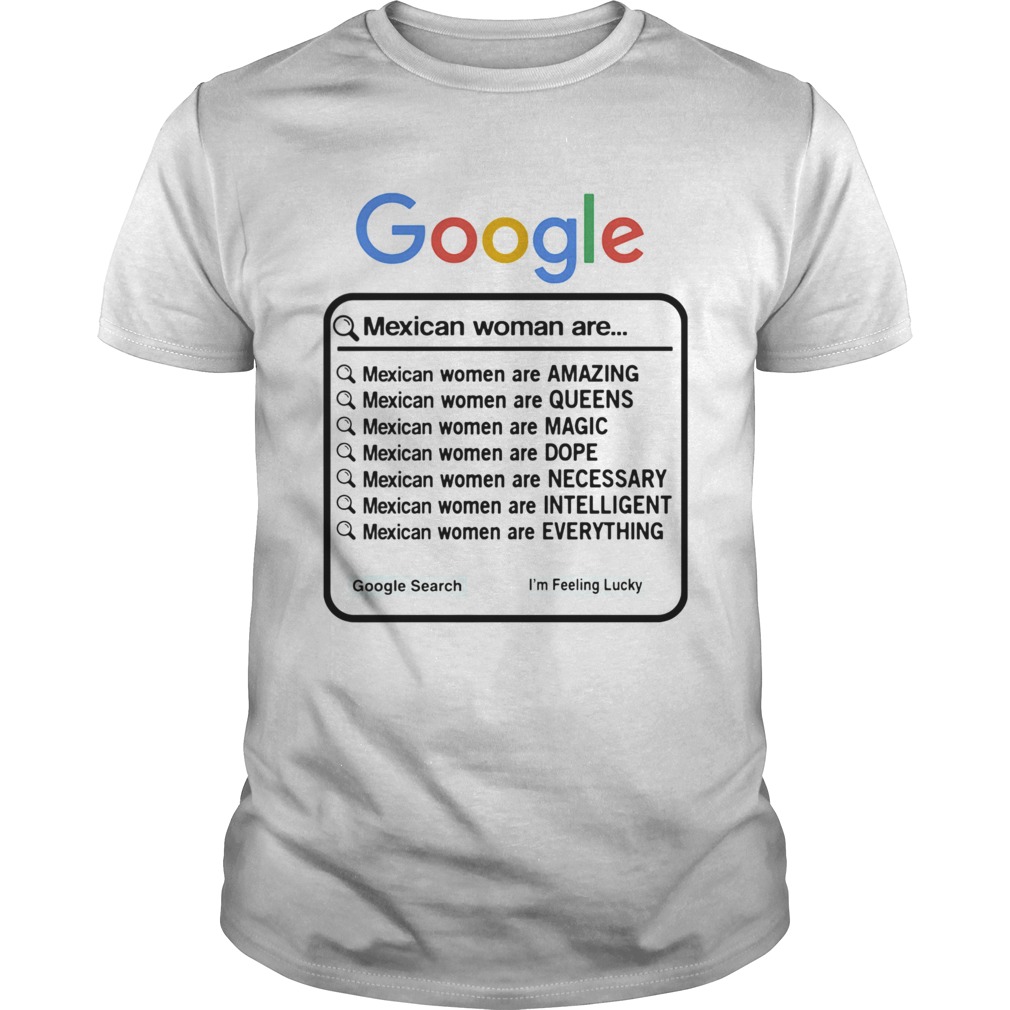 Google Mexican Woman Are Amazing Queens Magic Dope Necessary Intelligent Everything shirt