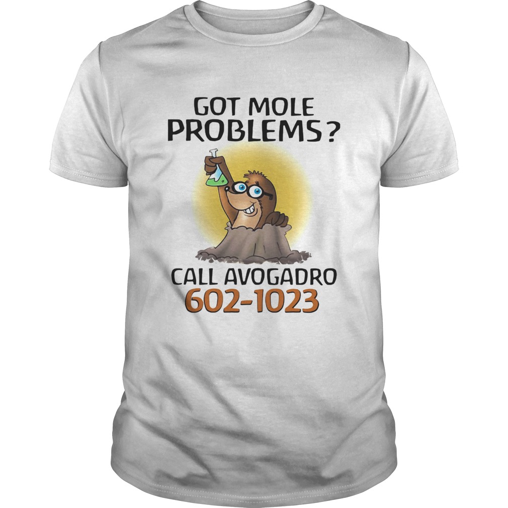 Got more problems call avogadro 6021023 shirt