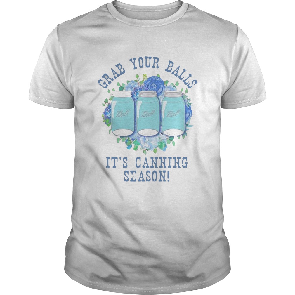 Grab Your Balls Its Canning Season shirt