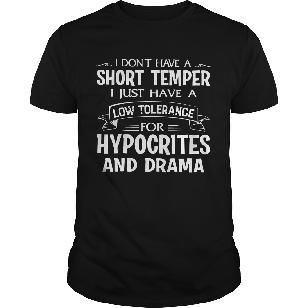 Great I Dont Have A Short Temper Hypocrites And Drama shirt