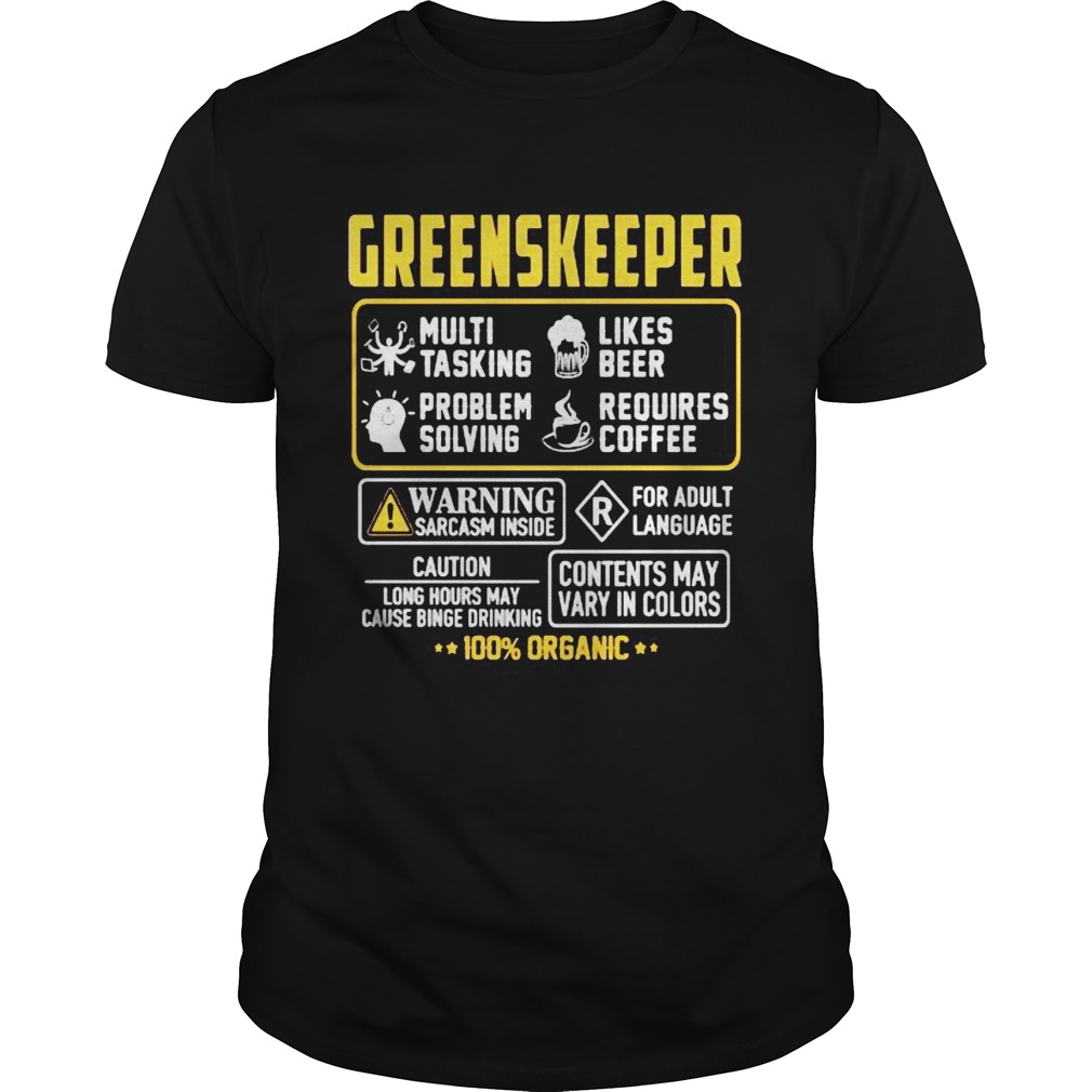 Greenskeeper Contents may vary in color Warning Sarcasm inside 100 Organic shirt