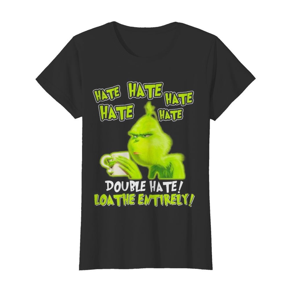 Grinch drinking coffee double hate loathe entirely  Classic Women's T-shirt