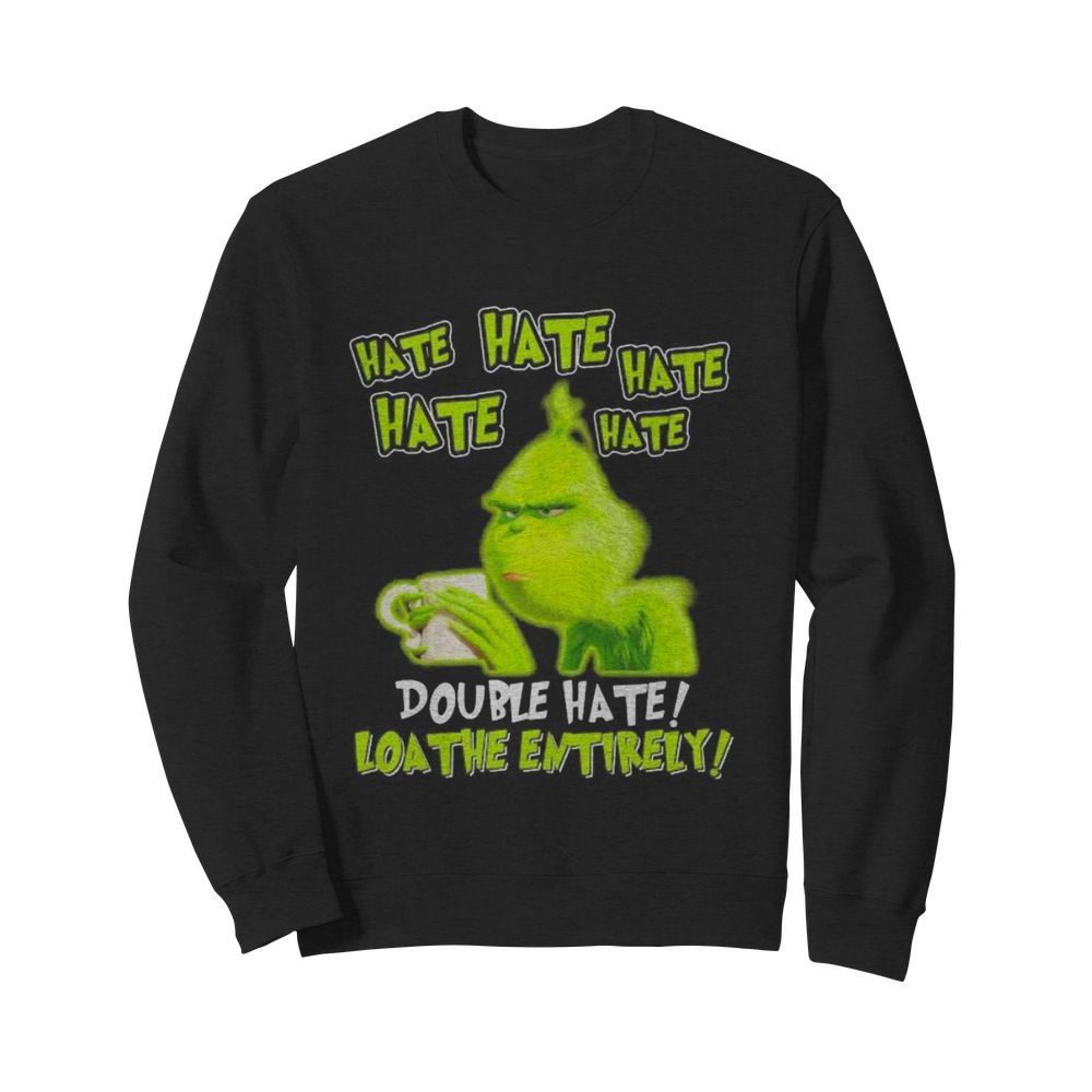 Grinch drinking coffee double hate loathe entirely  Unisex Sweatshirt