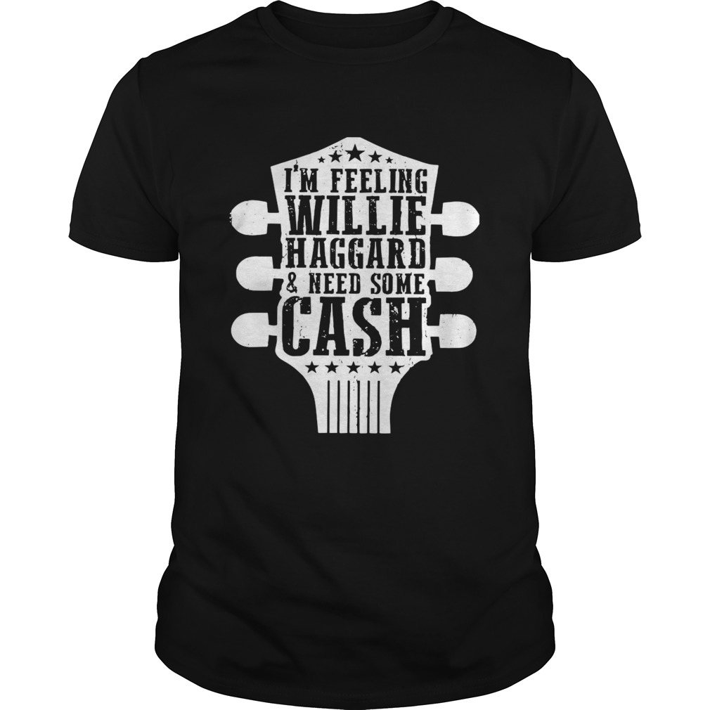 Guitar Im Feeling Willie Haggard And Need Some Cash shirt