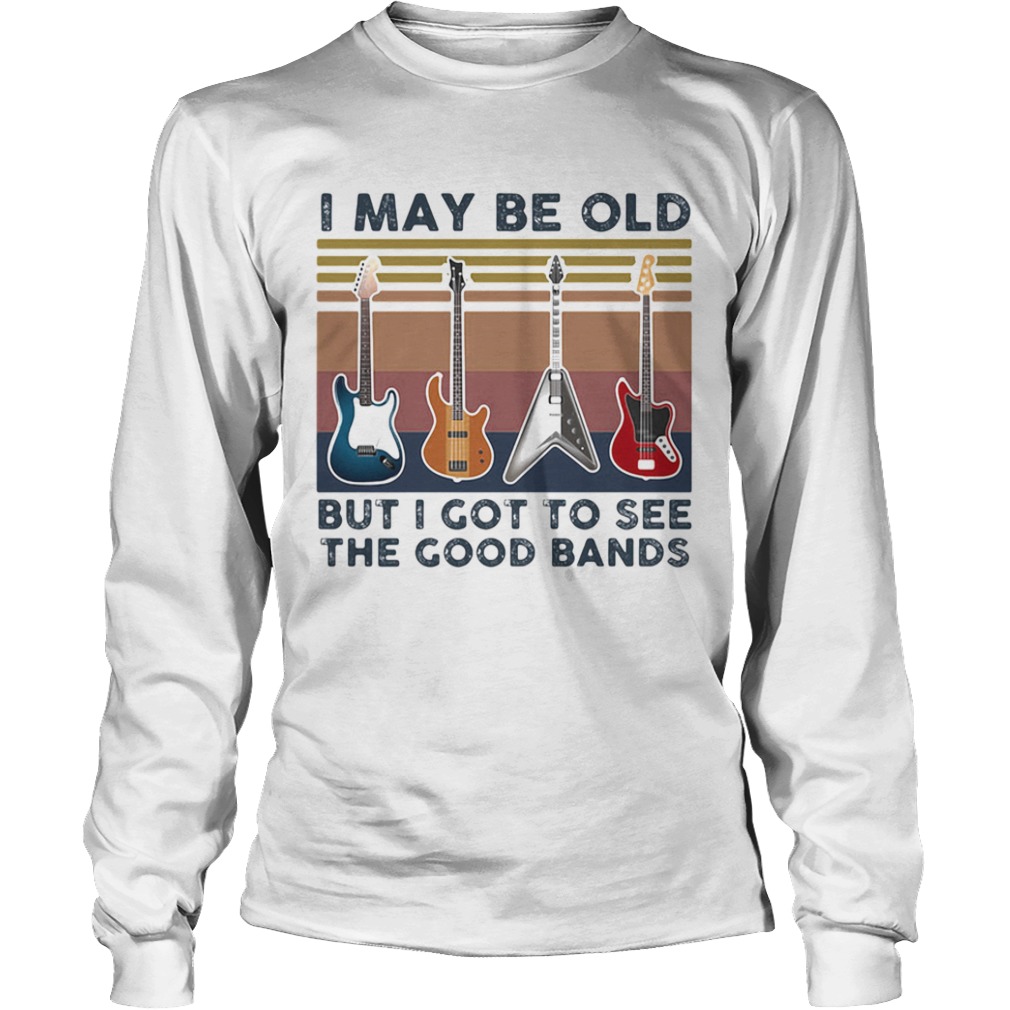 Guitars i may be old but i got to see the good bands vintage retro  Long Sleeve