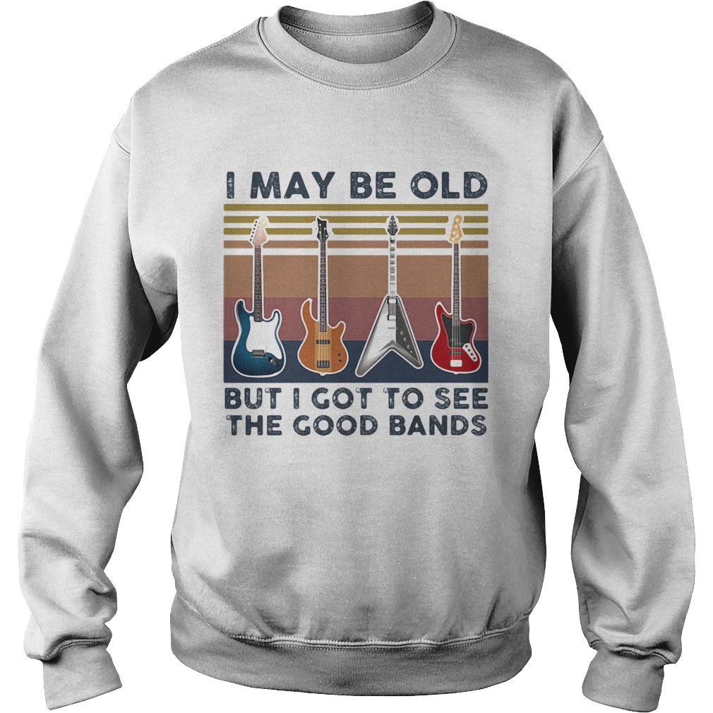 Guitars i may be old but i got to see the good bands vintage retro  Sweatshirt