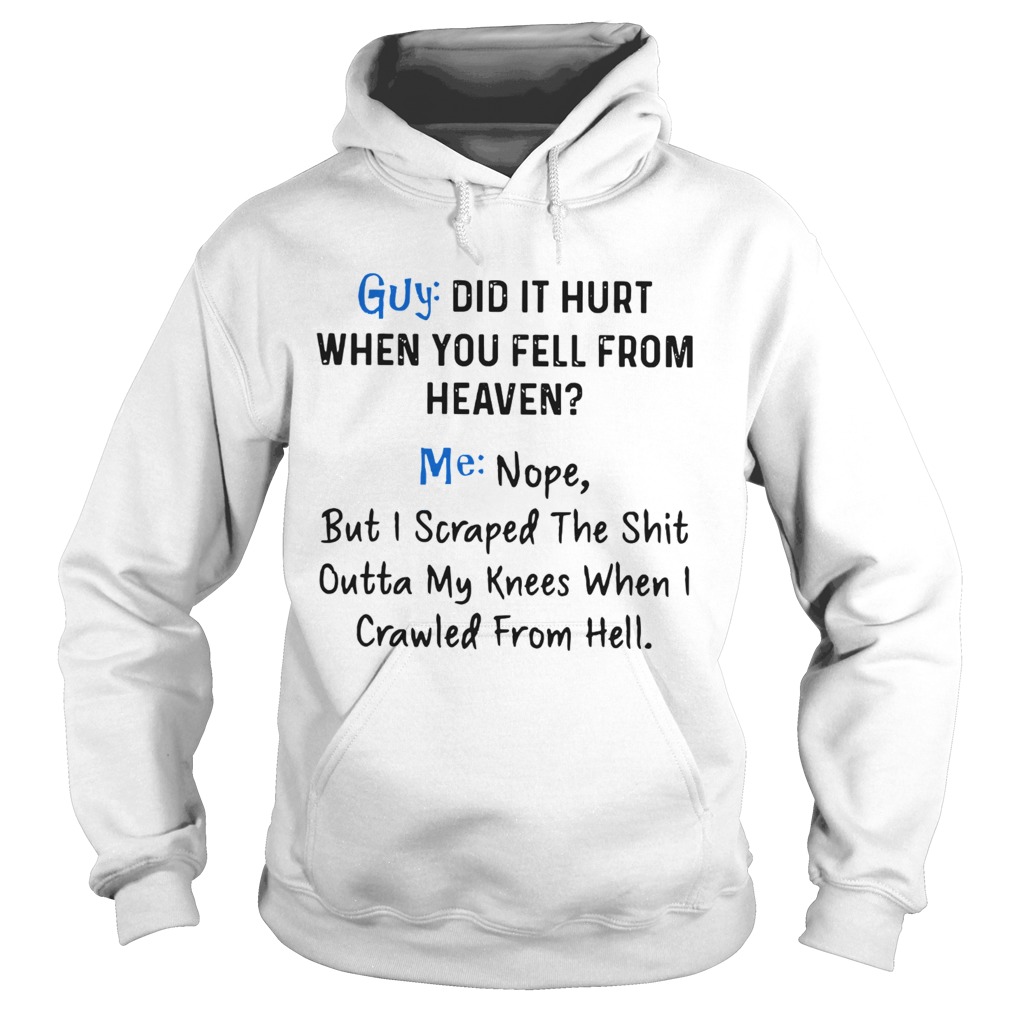 Guy Did It Hurt When You Fell From Heaven Me Nope  Hoodie