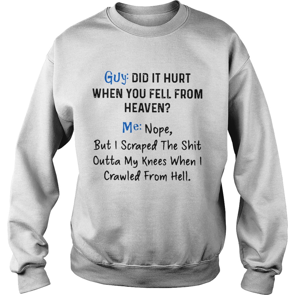 Guy Did It Hurt When You Fell From Heaven Me Nope  Sweatshirt