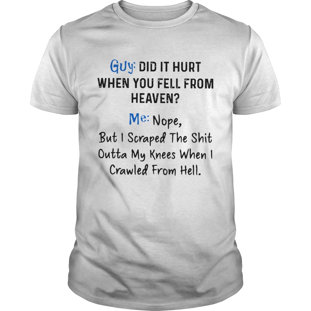 Guy Did It Hurt When You Fell From Heaven Me Nope  Unisex