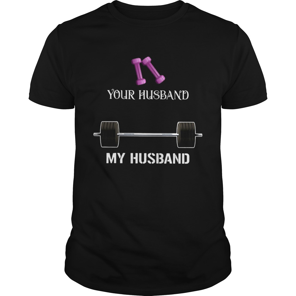 Gym Your Husband My Husband shirt