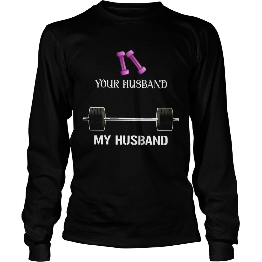 Gym Your Husband My Husband  Long Sleeve