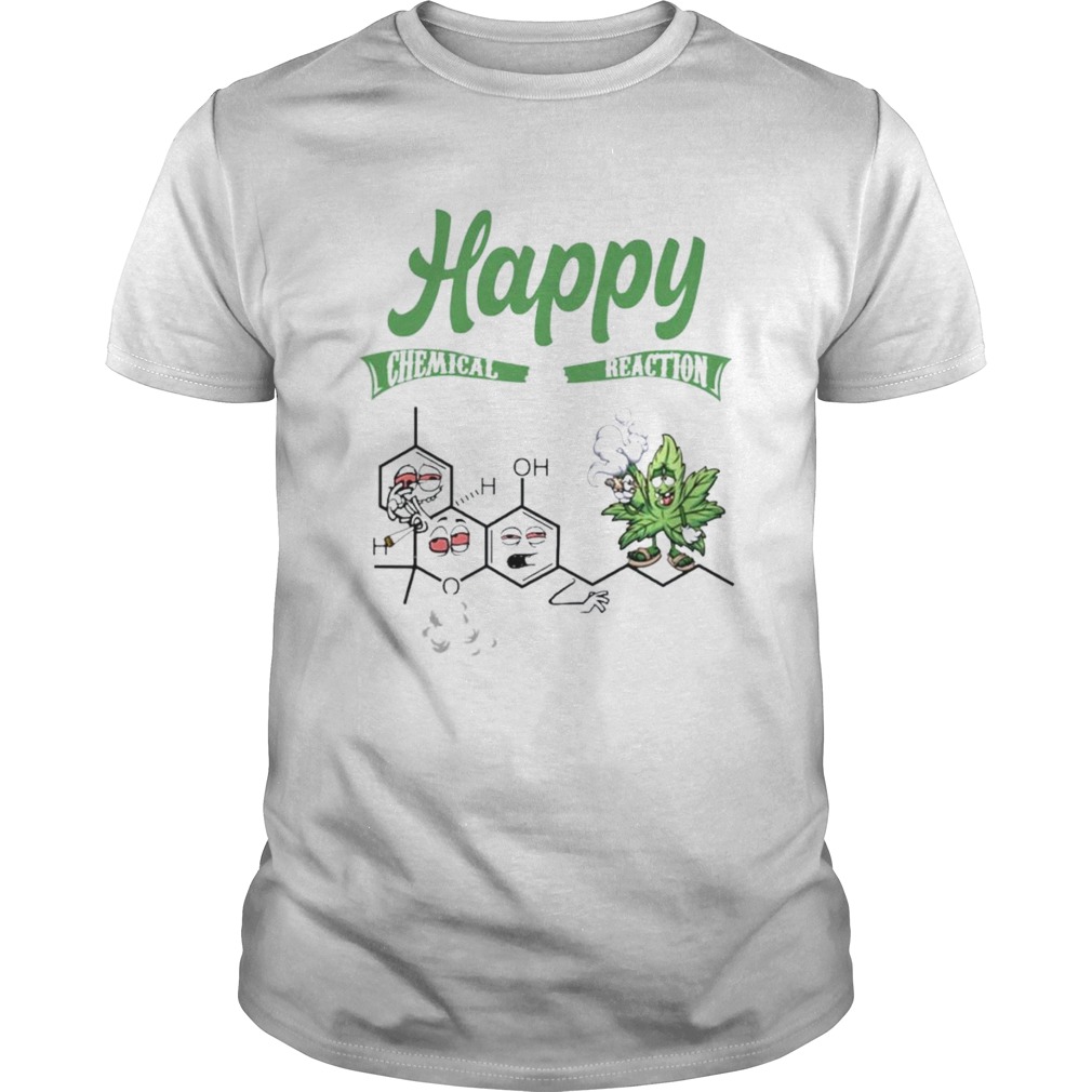 HAPPY CHEMICAL REACTION WEED shirt