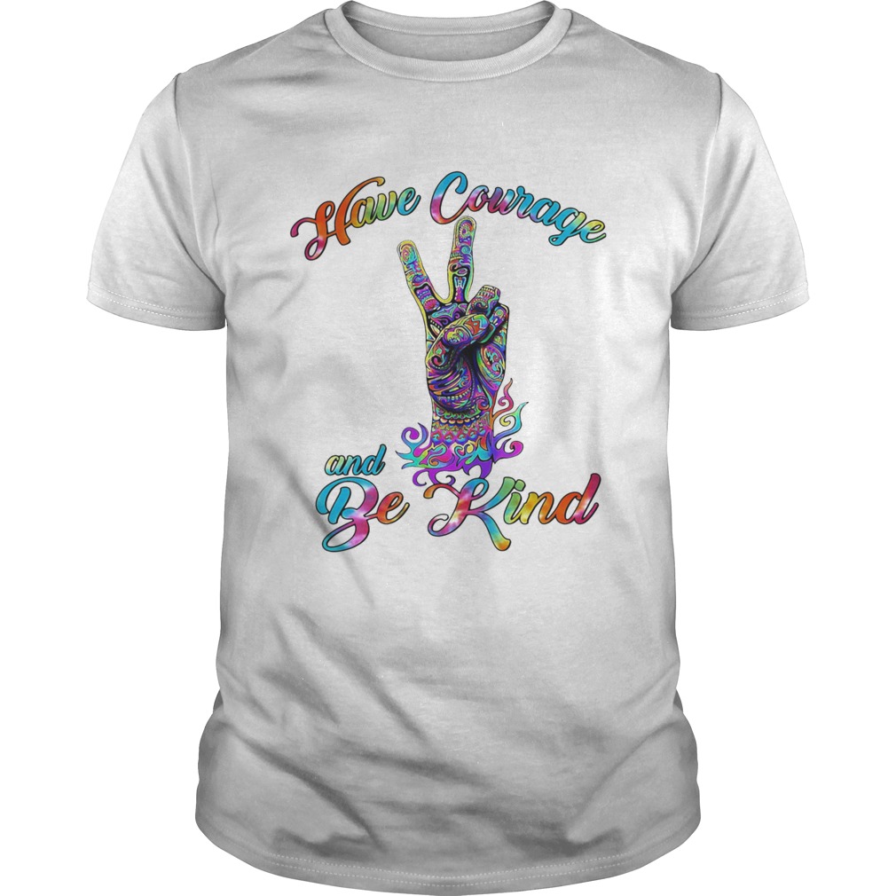 HAVE COURAGE AND BE KIND LGBT shirt