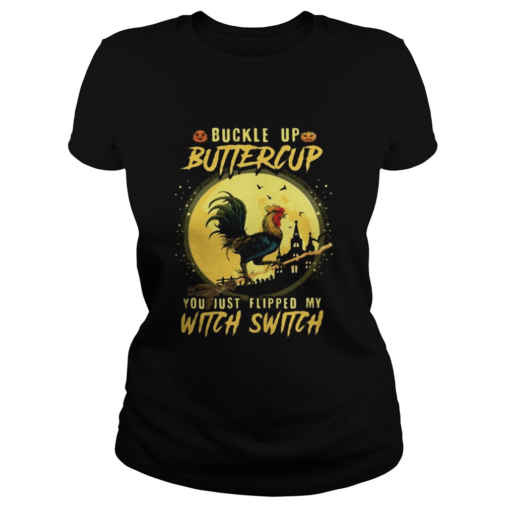 Halloween Chicken Buckle up buttercup you just flipped my witch switch  Classic Ladies