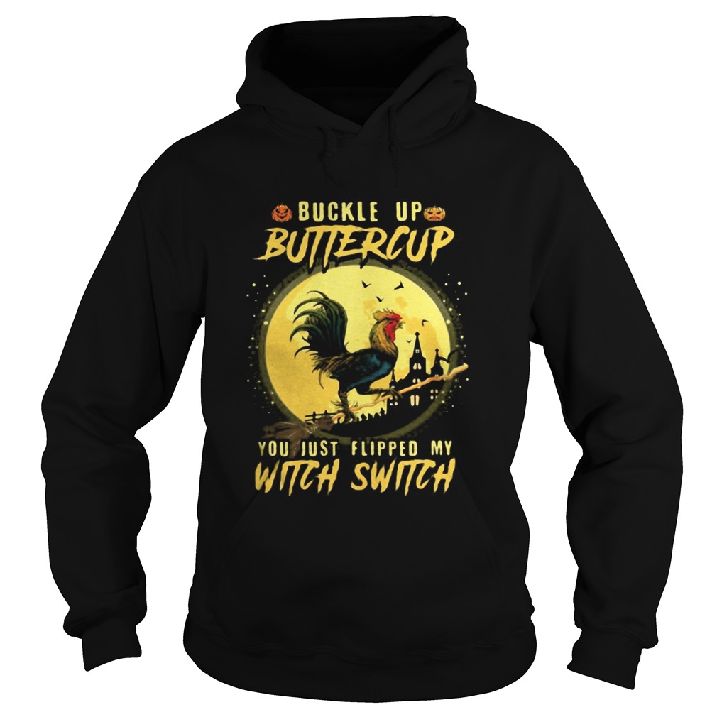 Halloween Chicken Buckle up buttercup you just flipped my witch switch  Hoodie