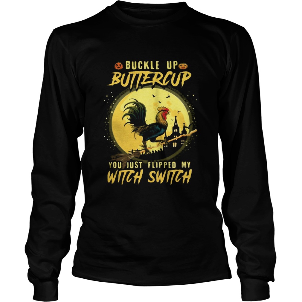 Halloween Chicken Buckle up buttercup you just flipped my witch switch  Long Sleeve