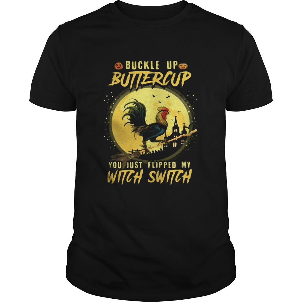 Halloween Chicken Buckle up buttercup you just flipped my witch switch  Unisex